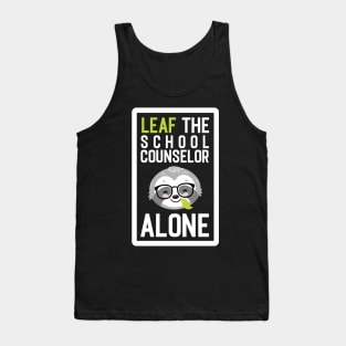 Funny School Counselor Pun - Leaf me Alone - Gifts for School Counselors Tank Top